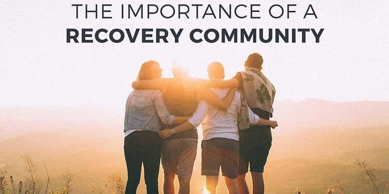  The Importance of a Recovery Community 